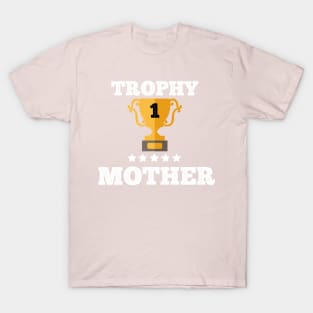 Trophy best Mother mom mother day gift idea T-Shirt